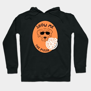 Show Me The Pizza - Funny Dog Hoodie